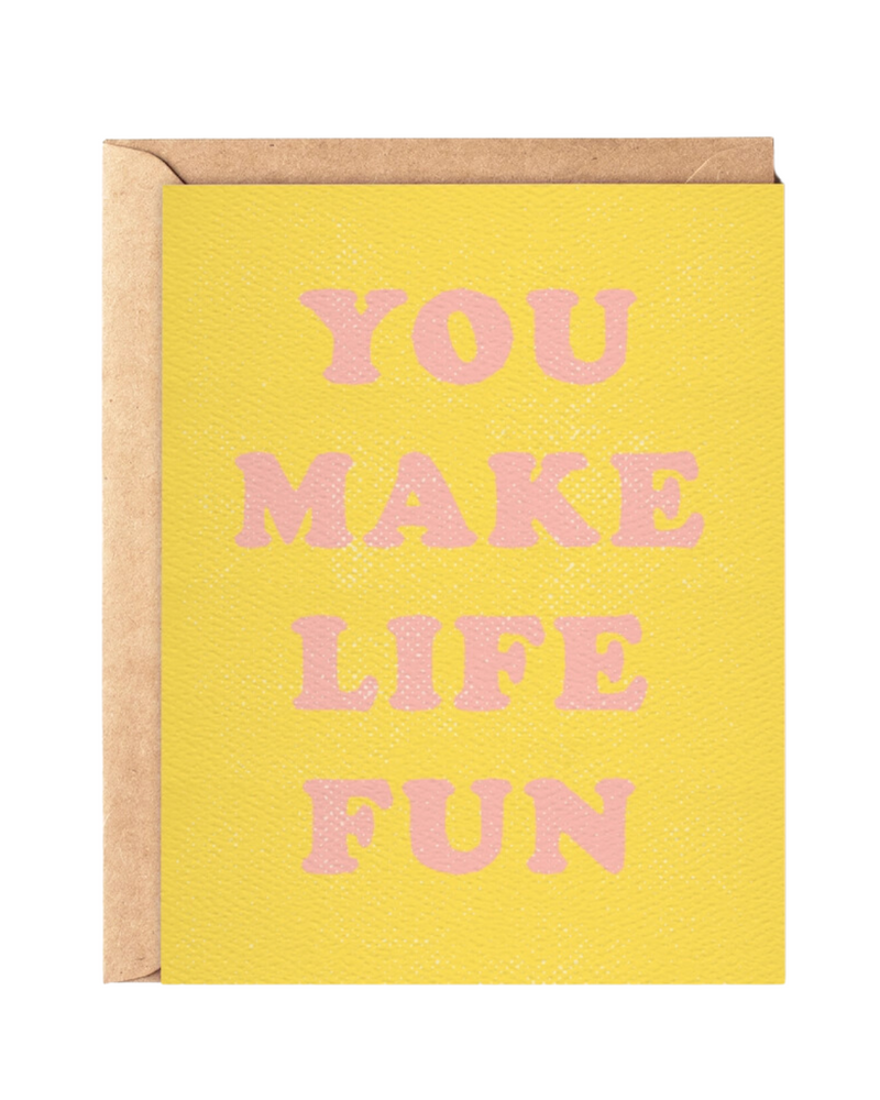 You Make Life Fun Card